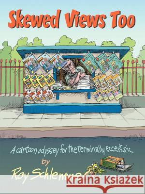 Skewed Views Too: A cartoon odyssey for the terminally eccentric Schlemme, Roy 9781410715975 Authorhouse