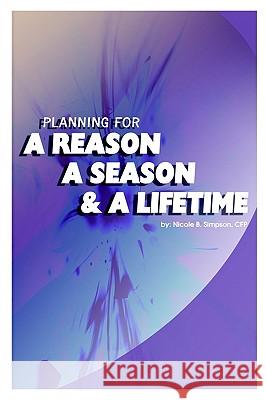 Planning for a Reason, a Season, and a Lifetime CFP Nicole B. Simpson 9781410717702