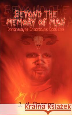 Beyond the Memory of Man: Demonslayer Chronicles: Book One Barnes, J. M. 9781410718242 Authorhouse