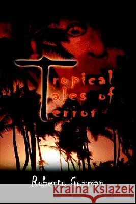 Tropical Tales of Terror Roberto Guzman 9781410719072