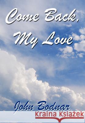 Come Back, My Love John Bodnar 9781410720122