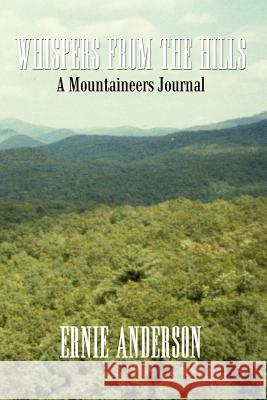 Whispers from the Hills: A Mountaineers Journal Anderson, Ernie 9781410721785 Authorhouse