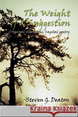 The Weight of a Suggestion: Criminal Intentions, Capital Poetry Deaton, Steven G. 9781410722188 Authorhouse