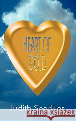 Heart of Gold Judith Sparkles 9781410724113 Authorhouse