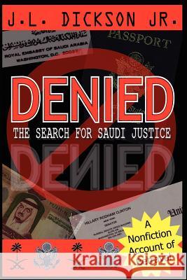 Denied- The Search for Saudi Justice Dickson, J. L., Jr. 9781410724496 Authorhouse