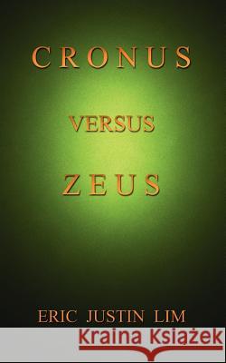 Cronus Versus Zeus Eric Justin Lim 9781410725035 Authorhouse