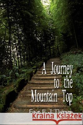 A Journey to the Mountain Top Faye E. J. Thomas 9781410725059 Authorhouse