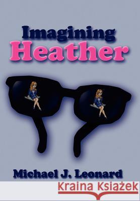 Imagining Heather Michael J. Leonard 9781410725721 Authorhouse