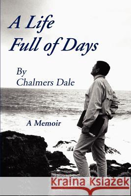 A Life Full of Days: A Memoir Dale, Chalmers 9781410726070 Authorhouse