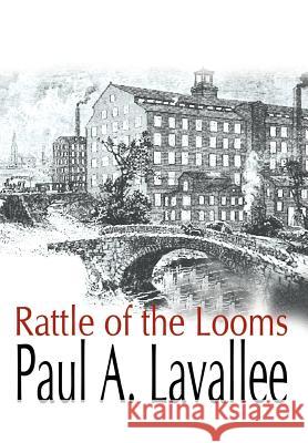 Rattle of the Looms Paul A. Lavallee 9781410726506