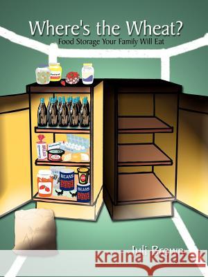 Where's the Wheat?: Food Storage Your Family Will Eat Brown, Juli 9781410727770 Authorhouse