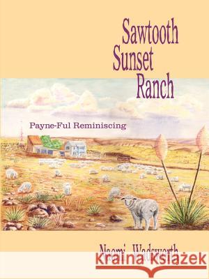 Sawtooth Sunset Ranch: Payne-Ful Reminiscing Wadsworth, Naomi 9781410728524 Authorhouse