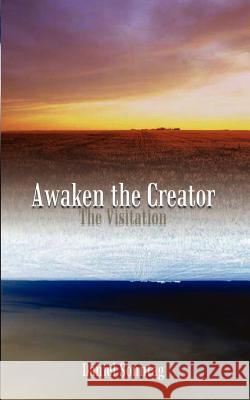 Awaken the Creator: The Visitation Sonntag, Daniel 9781410729392