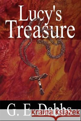 Lucy's Treasure G. E. Dabbs 9781410729439 Authorhouse