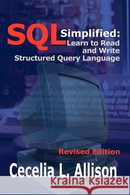SQL Simplified: Learn to Read and Write Structured Query Language Allison, Cecelia L. 9781410729743 Authorhouse