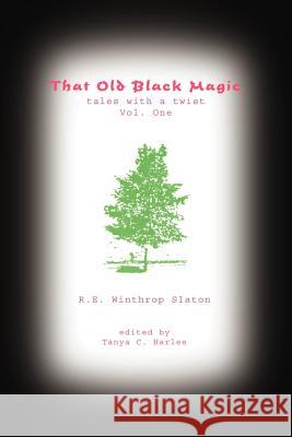 That Old Black Magic: tales with a twist, vol. one Slaton, R. E. Winthrop 9781410730152 Authorhouse