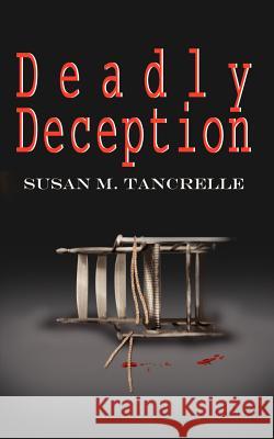 Deadly Deception Susan M. Tancrelle 9781410730701 Authorhouse