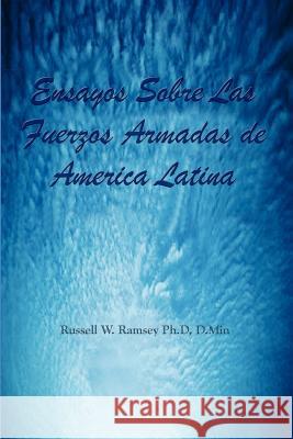 Ensayos Sobre Las Fuerzos Armadas de America Latina Ramsey Ph. D. D. Min, Russell W. 9781410731111 Authorhouse