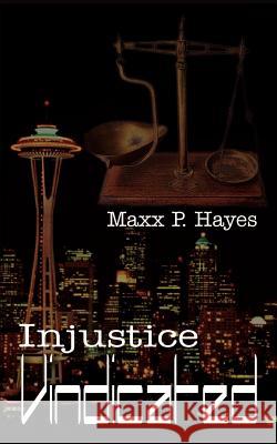 Injustice Vindicated MAXX P. Hayes 9781410731876 Authorhouse