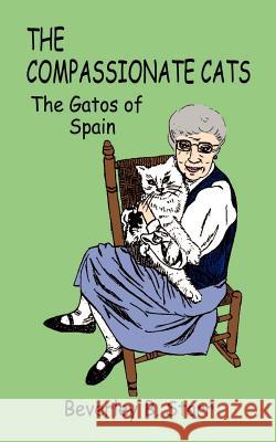 The Compassionate Cats: The Gatos of Spain Starr, Beverley B. 9781410732071 Authorhouse