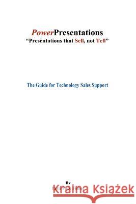 Power Presentations, Presentations That Sell Not Tell: The Guide for Technology Sales Support Fisher, Patti Pace 9781410733351 Authorhouse