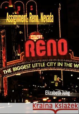 Assignment: Reno, Nevada Jung, Elizabeth 9781410733375 Authorhouse