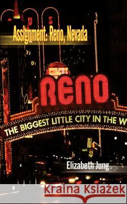 Assignment: Reno, Nevada Jung, Elizabeth 9781410733382 Authorhouse