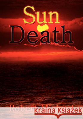 Sun Death Robert Michael 9781410733498 Authorhouse