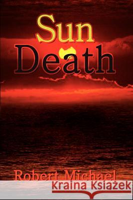 Sun Death Robert Michael 9781410733504 Authorhouse