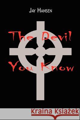 The Devil You Know Jay Hansen 9781410734372 Authorhouse