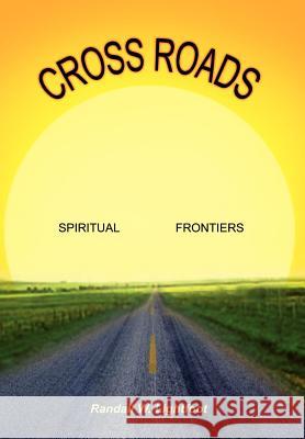 Cross Roads: Spiritual Frontiers Lightfoot, Randall W. 9781410734914 Authorhouse