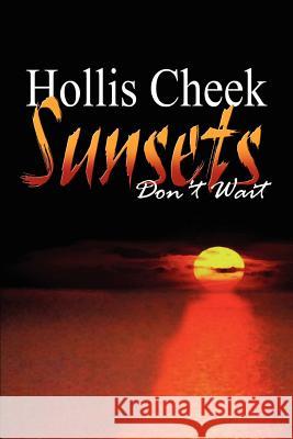 Sunsets Don't Wait Hollis Cheek 9781410735072 Authorhouse