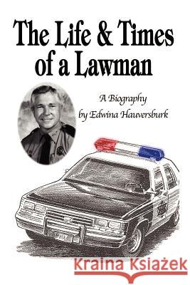 The Life & Times of a Lawman: A Biography Hauversburk, Edwina 9781410735119