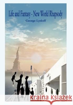 Life and Fantasy - New World Rhapsody George Lysloff 9781410735164 Authorhouse