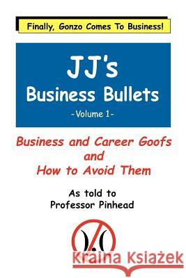 JJ's Business Bullets -Volume 1: Why Businesses Suck and What We Can Do About It Talbott, Frederick 9781410735379 Authorhouse
