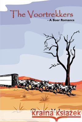 The Voortrekkers: - A Boer Romance Agress, Clarence M. 9781410735430