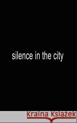 silence in the city Kurt, James H. 9781410735614 Authorhouse