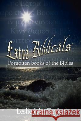 Extra Biblicals: Forgotten books of the Bibles Taylor, Leslie John 9781410735676