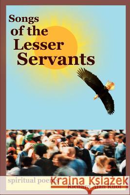 Songs of the Lesser Servants: spiritual poems Ruof, Richard Alan 9781410735829 Authorhouse