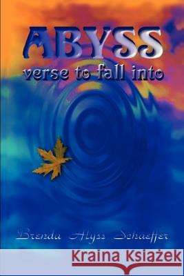 Abyss: verse to fall into Schaeffer, Brenda Alyss 9781410736321