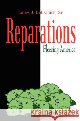 Reparations: Fleecing America Dobranich, James J. 9781410737656 Authorhouse