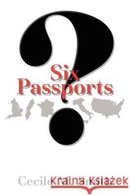 Six Passports: ? Smith, Cecile M. 9781410737922 Authorhouse