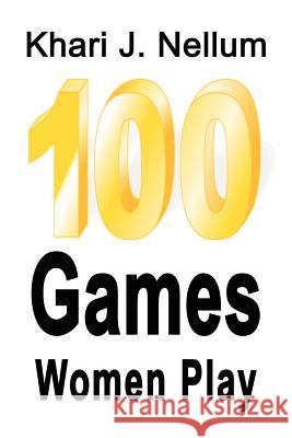 100 Games Women Play Khari J. Nellum 9781410738240 Authorhouse