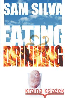 Eating and Drinking Sam Silva 9781410738509 Authorhouse