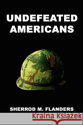 Undefeated Americans Sherrod M. Flanders 9781410739018 Authorhouse