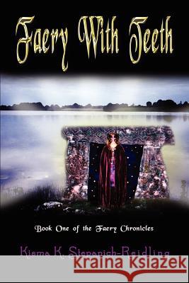 Faery With Teeth: Book One of the Faery Chronicles Stepanich-Reidling, Kisma K. 9781410740700 Authorhouse