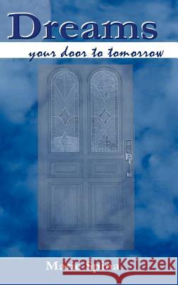 Dreams. . . your door to tomorrow Spina, Marie 9781410741226 Authorhouse