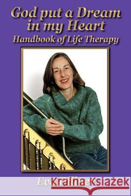 God put a Dream in my Heart: Handbook of Life Therapy Dillner, Eva 9781410742407 Authorhouse