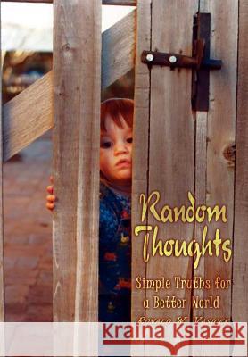 Random Thoughts: Simple Truths for a Better World Vasicek, Ronald W. 9781410742704 Authorhouse