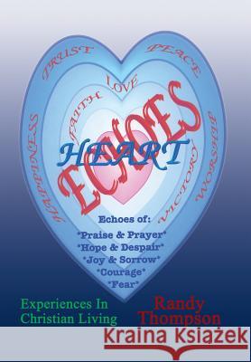 Heart Echoes Randy Thompson 9781410743169 Authorhouse
